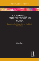 Chaoxianzu Entrepreneurs in Korea: Searching for Citizenship in the Ethnic Homeland 1032238690 Book Cover