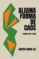 Alguna Forma de Caos: Poemas 2017–2026 (Spanish Edition) 1946673870 Book Cover