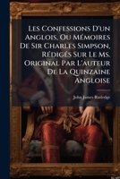Les Confessions D'un Anglois, Ou Mémoires De Sir Charles Simpson, Rédigés Sur Le Ms. Original Par L'auteur De La Quinzaine Angloise 1179402448 Book Cover