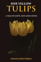 Her Yellow Tulips: A Tale of Love, Fate, and Covid 1965190510 Book Cover