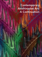 Contemporary Anishinaabe Art: A Continuation 0300284128 Book Cover
