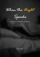 When the Night Speaks: A Collection of Thoughts and Poetry 1777132207 Book Cover