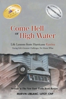 Come Hell or High Water Life Lessons from Hurricane Katrina: Facing Life's Greatest Challenges, No Matter What 1639453571 Book Cover