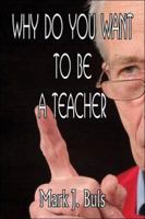 Why Do You Want to Be a Teacher 1424108365 Book Cover