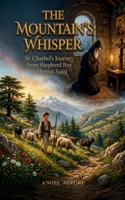 The Mountain's Whisper: St. Charbel's Journey from Shepherd Boy to Hermit Saint with 90+ Fun Facts and Trivia 6210655661 Book Cover