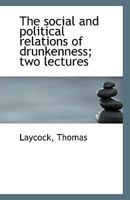 The Social And Political Relations Of Drunkenness, Two Lects 1113426640 Book Cover