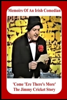 Memoirs Of An Irish Comedian 'Come 'Ere There's More' The Jimmy Cricket Story 1399947869 Book Cover