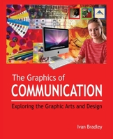 The Graphics of Communication: Exploring the Graphic Arts and Design 0578957450 Book Cover