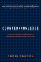 Counterknowledge: How We Surrendered To Conspiracy Theories, Quack Medicine, Bogus Science, and Fake History 0393067696 Book Cover
