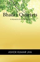 Bhadra Quartets: A Novel in Four Sections 1543747485 Book Cover