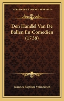 Den Handel Van De Ballen En Comedien (1738) 110472863X Book Cover