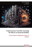 Cryptocurrency Unveiled: Assessing the Effects on Financial Stability: Crypto Impact: Shaping the Future of Finance 9999319041 Book Cover