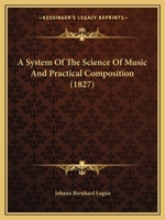 A System Of The Science Of Music And Practical Composition 116647657X Book Cover