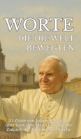 Worte, die die Welt bewegten: 111 Zitate von Johannes Paul II. über Gott, den Menschen und die Zukunft der katholischen Kirche (German Edition) 3384630696 Book Cover
