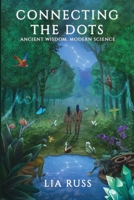 Connecting the Dots: Ancient Wisdom, Modern Science 1736195700 Book Cover
