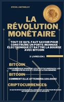La R�volution Mon�taire: 3 LIVRES EN UN ! Tout ce qu'il Faut Savoir pour Construire un Porte-Monnaie �lectronique et Battre la Bourse avec Bitcoin 1638431337 Book Cover