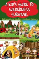 A Kids Guide to Wilderness Survival: "The Little Wild Ones' Handbook to Wilderness Survival: Be Safe, Have Fun, and Connect with God's Creation" B0CSNYQMN3 Book Cover