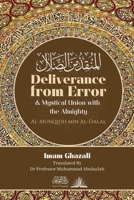 Deliverance from Error & Mystical Union with the Almighty: Al-Munqidh Min Al-Dalal 9394834788 Book Cover