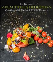 Beautifully Delicious - Cooking with Herbs & Edible Flowers 0998289809 Book Cover