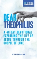 Dear Theophilus: A 40 Day Devotional Exploring the Life of Jesus through the Gospel of Luke 194808208X Book Cover