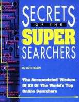 Secrets of the Super Searchers (Super Searchers Series) 0910965129 Book Cover