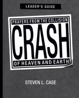 Crash, Leader's Guide: Prayers from the Collision of Heaven and Earth Leader's Guide 031028774X Book Cover