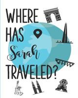 Where Has Sarah Traveled?: A Personalized Travelers Memory Book 1723743143 Book Cover