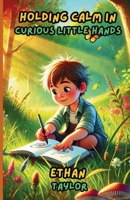 Holding Calm in Curious Little Hands 1300138734 Book Cover