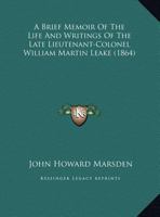 A Brief Memoir Of The Life And Writings Of The Late Lieutenant-Colonel William Martin Leake (1864) 1437447716 Book Cover