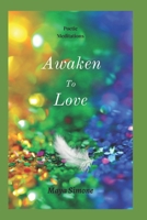 Awaken to Love: Poetic Meditations B08VQZWFVV Book Cover