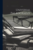 Universal Palæography: Or, Fac-Similes of Writings of All Nations and Periods, Copies by J.B. Silvestre. Accompanied by an Historical and Decriptive ... Tr. and Ed., With Corrections and Note 1022519093 Book Cover