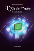 L’Élu de l’Ombre - Tome I : Le Lien (French Edition) 1691636037 Book Cover
