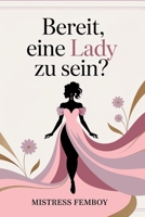 Bereit, eine Lady zu sein?: Feminine Eleganz, Selbstbewusstsein und Stil entwickeln – der Weg zur modernen Lady (Mistress Femboy) (German Edition) B0FQ9Z358B Book Cover
