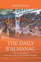 THE DAILY B'ALMANAC: TIPS AND WISDOM FOR THE SERIOUS BASKETBALL PLAYER 1977204422 Book Cover