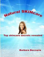 Natural Skincare: Top Skincare Secrets Revealed 1490338098 Book Cover