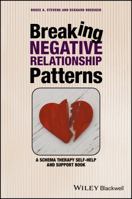 Breaking Negative Relationship Patterns: A Schema Therapy Self-Help and Support Book 1119162823 Book Cover