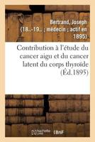 Contribution à l'étude du cancer aigu et du cancer latent du corps thyroïde 2014086354 Book Cover