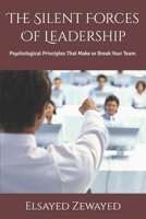 The Silent Forces Of Leadership: Psychological Principles That Make or Break Your Team. B0G4N59ZLN Book Cover