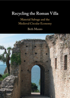 Recycling the Roman Villa: Material Salvage and the Medieval Circular Economy 1009475584 Book Cover