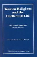 Women Religious and the Intellectual Life: The North American Achievement (Catholic Scholars Press) 1883255767 Book Cover