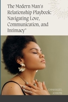 The Modern Man's Relationship Playbook: Navigating Love, Communication, and Intimacy 0872527646 Book Cover