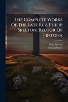 The Complete Works Of The Late Rev. Philip Skelton, Rector Of Fintona: Discourses, Controversial And Practical 1175444146 Book Cover