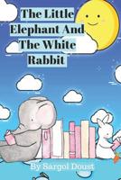 The little elephant and the white rabbit 1799174441 Book Cover