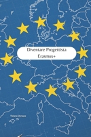 DIVENTARE PROGETTISTA ERASMUS+: Manuale pratico per iniziare a lavorare nella progettazione europea (Italian Edition) B0FK9X6S31 Book Cover
