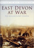 East Devon At War (Britain In Old Photographs) 0750909145 Book Cover