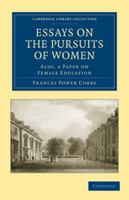 Essays On the Pursuits of Women. Also a Paper On Female Education 1144885426 Book Cover