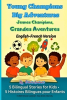 Young Champions, Big Adventures , Jeunes Champions, Grandes Aventures: Picture Book , Livre Illustré , English-French Version , 5 Stories for Kids B0FRZFJ3X2 Book Cover