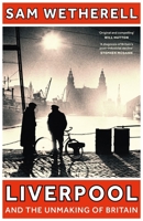 Liverpool and the Unmaking of Britain 1801108889 Book Cover