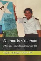 Silence is Violence:: # Me Too/ Military Sexual Trauma 1792890699 Book Cover