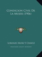 Condici�n Civil de la Mujer: Tesis Presentada Por El Bachiller (Classic Reprint) 1174222522 Book Cover